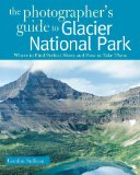 Photographer's Guide to Glacier National Park 2010 9780881508819 Front Cover