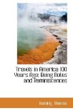 Travels in America 100 Years Ago : Being Notes and Reminiscences 2009 9781113484819 Front Cover