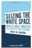 Seizing the White Space Business Model Innovation for Growth and Renewal  9781422124819 Front Cover