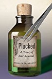 Plucked A History of Hair Removal  9781479852819 Front Cover