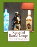 Recycled Bottle Lamps Instructions, Project Ideas and Inspirations 2013 9781490952819 Front Cover