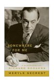 Somewhere for Me A Biography of Richard Rodgers 2002 9781557835819 Front Cover