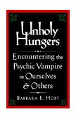 Unholy Hungers Encountering the Psychic Vampire in Ourselves and Others 1996 9781570621819 Front Cover