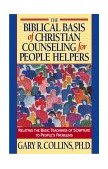 Biblical Basis of Christian Counseling for People Helpers Relating the Basic Teachings of Scripture to People's Problems cover art
