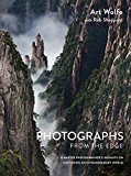 Photographs from the Edge A Master Photographer's Insights on Capturing an Extraordinary World  9781607747819 Front Cover