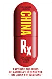 China Rx Exposing the Risks of America's Dependence on China for Medicine  9781633883819 Front Cover