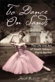 To Dance on Sands The Life and Art of Death Valley's Marta Becket  9781932173819 Front Cover