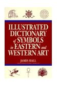 Illustrated Dictionary of Symbols in Eastern and Western Art 1996 9780064309820 Front Cover