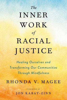 Inner Work of Racial Justice Healing Ourselves and Transforming Our Communities Through Mindfulness  9780143132820 Front Cover