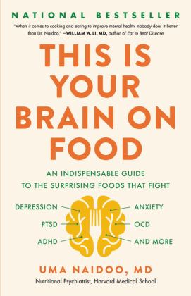 This Is Your Brain on Food An Indispensable Guide to the Surprising Foods That Fight Depression, Anxiety, PTSD, OCD, ADHD, and More  9780316536820 Front Cover