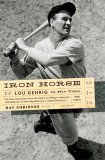 Iron Horse Lou Gehrig in His Time  9780393328820 Front Cover