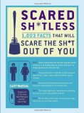 Scared Sh*tless 1,003 Facts That Will Scare the Sh*t Out of You 2012 9780399537820 Front Cover