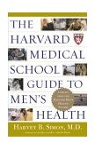 Harvard Medical School Guide to Men's Health Lessons from the Harvard Men's Health Studies 2004 9780684871820 Front Cover