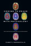 Coming to Peace with Psychology What Christians Can Learn from Psychological Science
