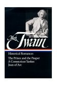Mark Twain Historical Romances - The Prince and the Pauper; a Connecticut Yankee; Joan of Arc