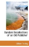 Random Recollections of an Old Publisher 2009 9781116779820 Front Cover