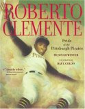 Roberto Clemente Pride of the Pittsburgh Pirates 2008 9781416950820 Front Cover