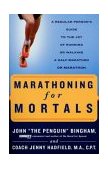 Marathoning for Mortals A Regular Person's Guide to the Joy of Running or Walking a Half-Marathon or Marathon  9781579547820 Front Cover