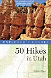 Explorer's Guide 50 Hikes in Utah First Edition Day Hikes from the Red Rock Deserts to the Uinta and Wasatch 2013 9781581571820 Front Cover