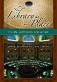 Library As Place History, Community, and Culture  9781591583820 Front Cover