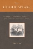 Coolie Speaks Chinese Indentured Laborers and African Slaves in Cuba  9781592135820 Front Cover