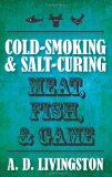 Cold-Smoking and Salt-Curing Meat, Fish, and Game 2010 9781599219820 Front Cover