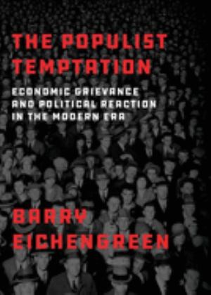 Populist Temptation Economic Grievance and Political Reaction in the Modern Era  9780190058821 Front Cover