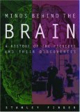 Minds Behind the Brain A History of the Pioneers and Their Discoveries