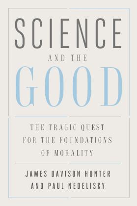 Science and the Good The Tragic Quest for the Foundations of Morality  9780300251821 Front Cover