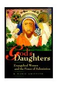 God's Daughters Evangelical Women and the Power of Submission  9780520226821 Front Cover