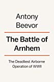 Battle of Arnhem The Deadliest Airborne Operation of World War II  9780525429821 Front Cover