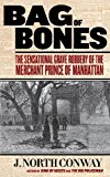 Bag of Bones The Sensational Grave Robbery of the Merchant Prince of Manhattan 2013 9780762787821 Front Cover
