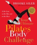 Your Ultimate Pilates Bodyï¿½ Challenge At the Gym, on the Mat, and on the Move cover art