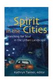 Spirit in the Cities Searching for Soul in the Urban Landscape cover art