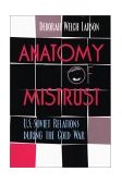 Anatomy of Mistrust U. S. -Soviet Relations During the Cold War cover art