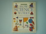 How Science Works 100 Ways Parents and Kids Can Share the Secrets of Science  9780895773821 Front Cover