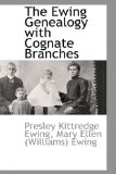 The Ewing Genealogy With Cognate Branches: 2009 9781103732821 Front Cover