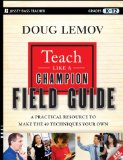 Teach Like a Champion Field Guide A Practical Resource to Make the 49 Techniques Your Own cover art