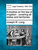 treatise on the law of irrigation : covering all states and Territories 2010 9781240138821 Front Cover