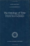 Ontology of Time Being and Time in the Philosophies of Aristotle, Husserl and Heidegger 2002 9781402006821 Front Cover