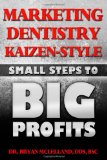 Marketing Dentistry Kaizen Style Small Steps to Big Profits 2011 9781463793821 Front Cover