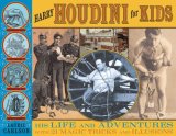 Harry Houdini for Kids His Life and Adventures with 21 Magic Tricks and Illusions 2009 9781556527821 Front Cover
