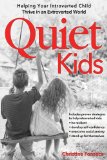 Quiet Kids Help Your Introverted Child Succeed in an Extroverted World cover art