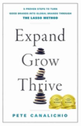 Expand, Grow, Thrive 5 Proven Steps to Turn Good Brands into Global Brands Through the LASSO Method  9781787437821 Front Cover