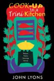 Cook-Up in a Trini Kitchen Recipes, Poetry, Paintings, Stories 2010 9781845230821 Front Cover