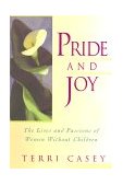 Pride and Joy The Lives and Passions of Women Without Children 2007 9781885223821 Front Cover