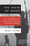 Taste of Ashes The Afterlife of Totalitarianism in Eastern Europe cover art