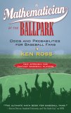 Mathematician at the Ballpark Odds and Probabilities for Baseball Fans 2007 9780452287822 Front Cover