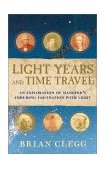 Light Years and Time Travel An Exploration of Mankind's Enduring Fascination with Light 2002 9780471211822 Front Cover