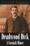 Deadwood Dick a Cornish Miner 2006 9781425952822 Front Cover